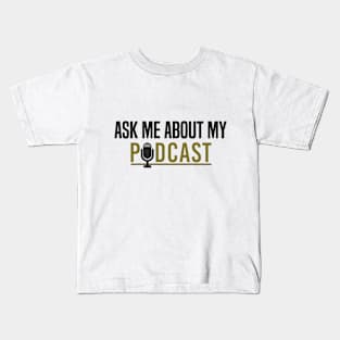 Ask About My Podcast Podcasting Radio Show Kids T-Shirt